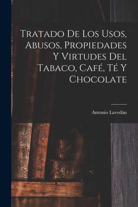TRATADO DE LOS USOS, ABUSOS, PROPIEDADES Y VIRTUDES DEL TABA