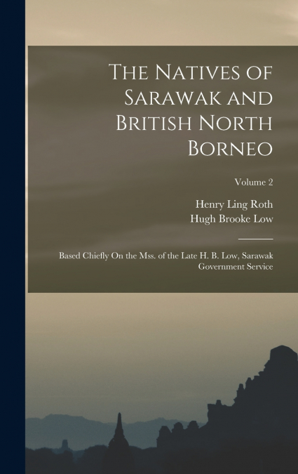 THE NATIVES OF SARAWAK AND BRITISH NORTH BORNEO