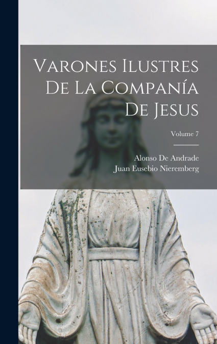 VARONES ILUSTRES DE LA COMPANIA DE JESUS, VOLUME 7