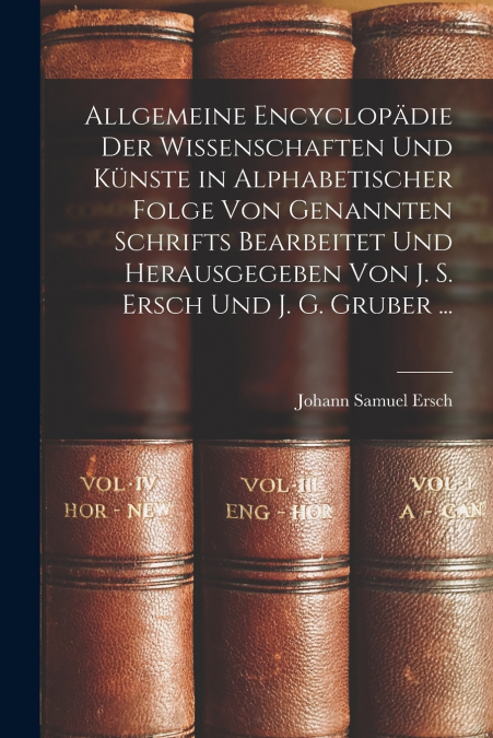 ALLGEMEINE ENCYCLOPADIE DER WISSENSCHAFTEN UND KUNSTE IN ALP