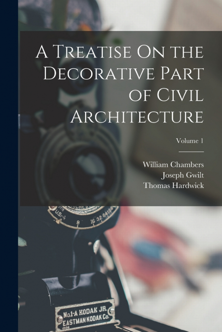 A TREATISE ON THE DECORATIVE PART OF CIVIL ARCHITECTURE, VOL