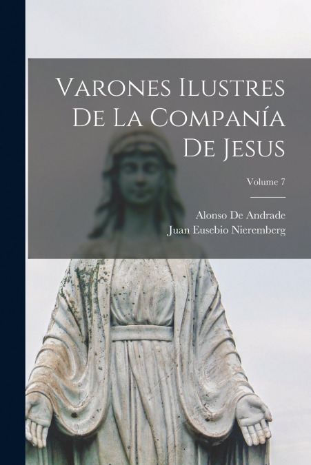 VARONES ILUSTRES DE LA COMPANIA DE JESUS, VOLUME 7