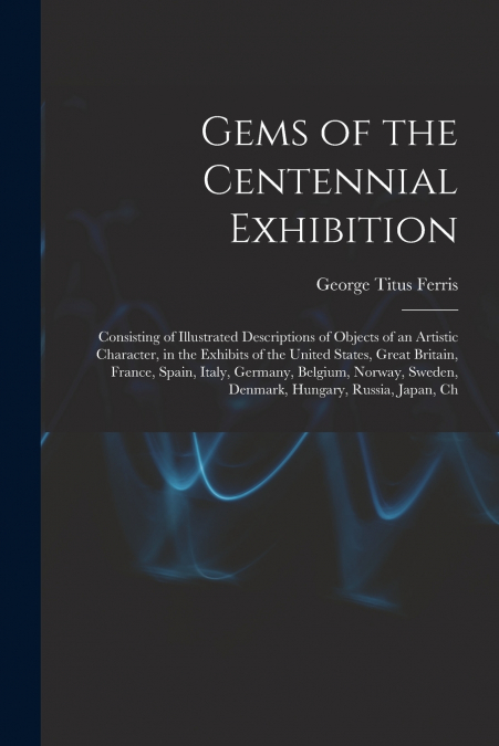 GEMS OF THE CENTENNIAL EXHIBITION