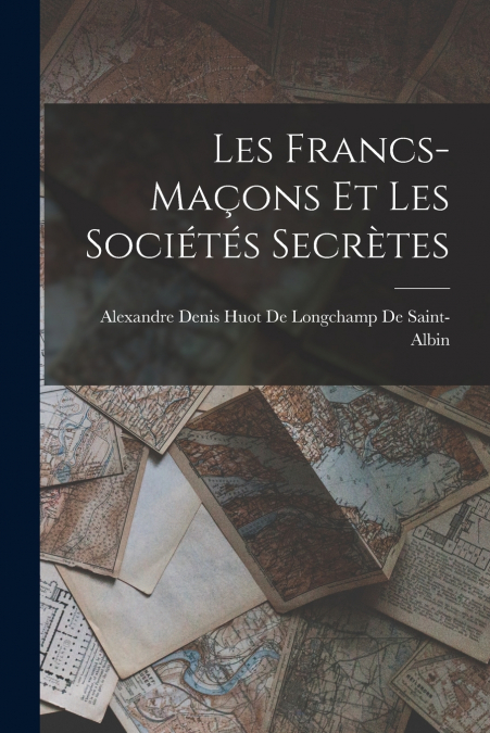 LES FRANCS-MA�ONS ET LES SOCIETES SECRETES