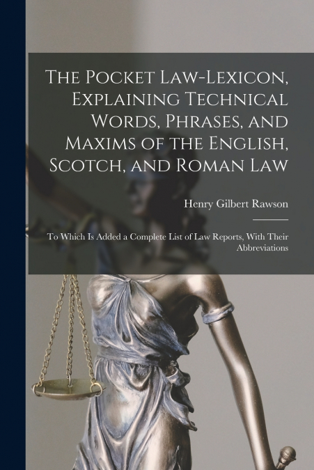 THE POCKET LAW-LEXICON, EXPLAINING TECHNICAL WORDS, PHRASES,