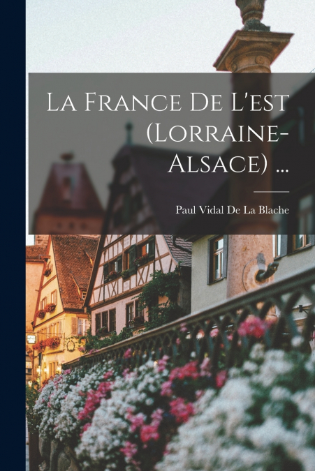 LA FRANCE DE L?EST (LORRAINE-ALSACE) ...