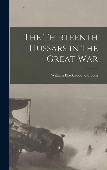 THE THIRTEENTH HUSSARS IN THE GREAT WAR