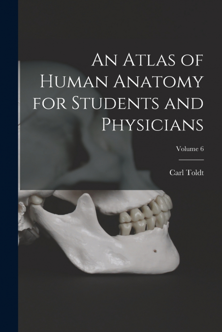 AN ATLAS OF HUMAN ANATOMY FOR STUDENTS AND PHYSICIANS, VOLUM