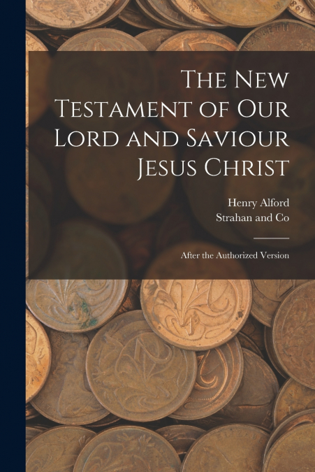THE NEW TESTAMENT OF OUR LORD AND SAVIOUR JESUS CHRIST