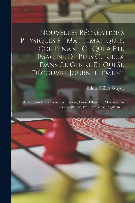 NOUVELLES RECREATIONS PHYSIQUES ET MATHEMATIQUES. CONTENANT
