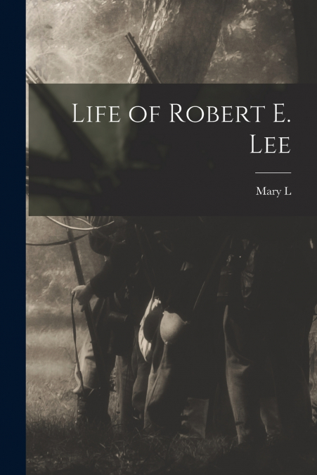 LIFE OF ROBERT E. LEE