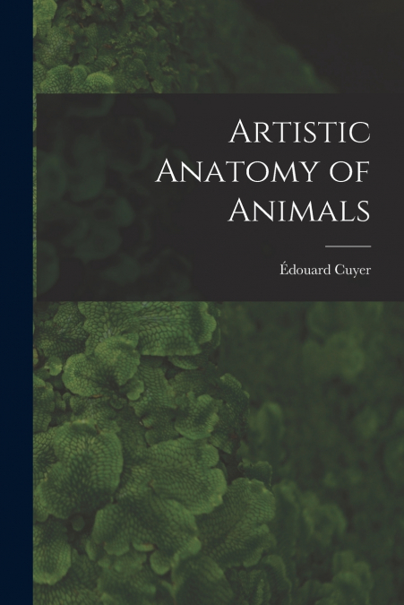 ARTISTIC ANATOMY OF ANIMALS