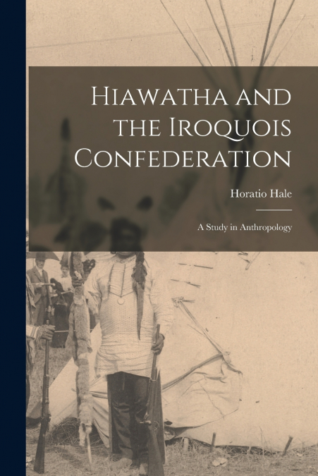 HIAWATHA AND THE IROQUOIS CONFEDERATION