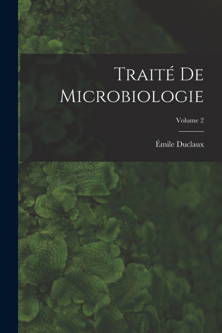 TRAITE DE MICROBIOLOGIE, VOLUME 2
