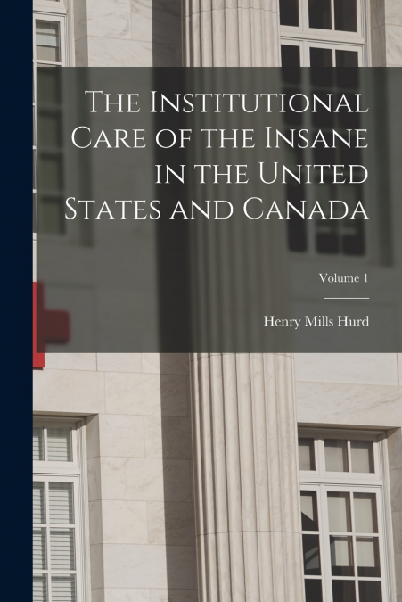THE INSTITUTIONAL CARE OF THE INSANE IN THE UNITED STATES AN