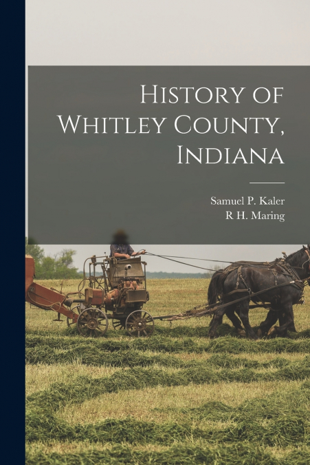 HISTORY OF WHITLEY COUNTY, INDIANA