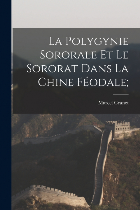LA POLYGYNIE SORORALE ET LE SORORAT DANS LA CHINE FEODALE,