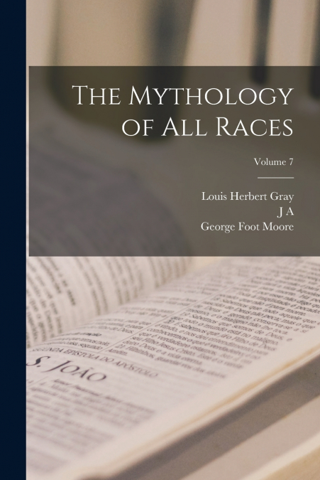 THE MYTHOLOGY OF ALL RACES, VOLUME 7