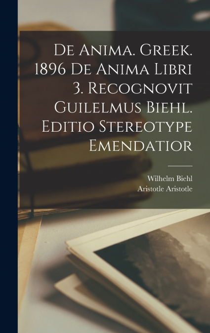DE ANIMA. GREEK. 1896 DE ANIMA LIBRI 3. RECOGNOVIT GUILELMUS