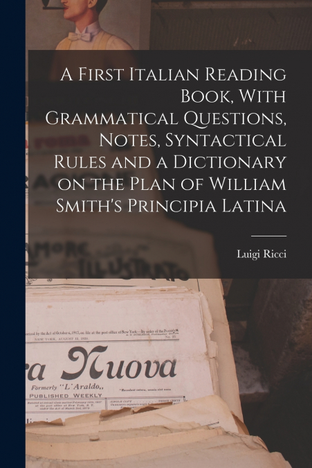 A FIRST ITALIAN READING BOOK, WITH GRAMMATICAL QUESTIONS, NO