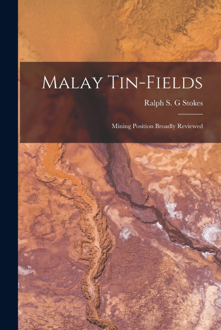 MALAY TIN-FIELDS, MINING POSITION BROADLY REVIEWED