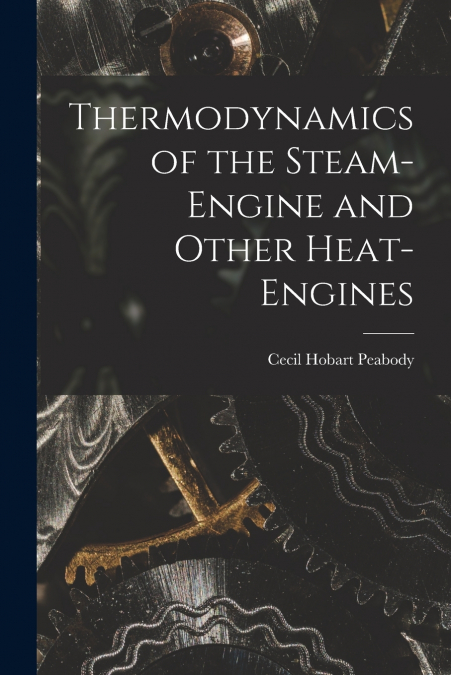 THERMODYNAMICS OF THE STEAM-ENGINE AND OTHER HEAT-ENGINES