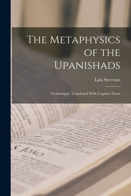 THE METAPHYSICS OF THE UPANISHADS, VICHARSAGAR. TRANSLATED W