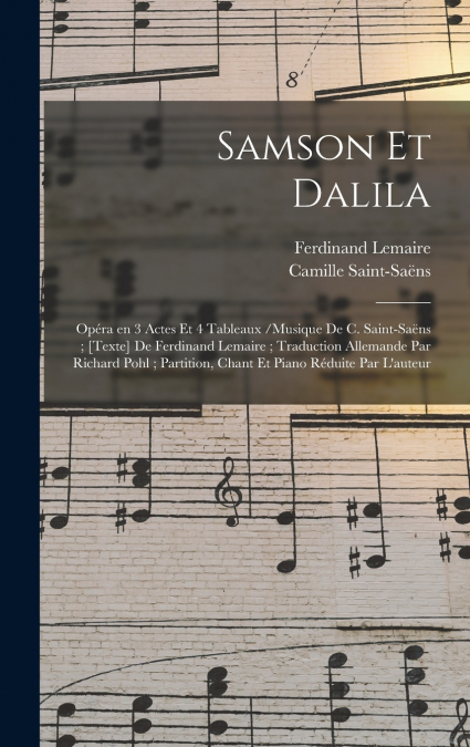 SAMSON AND DALILAH, OPERA IN THREE ACTS. TEXT BY FERDINAND L