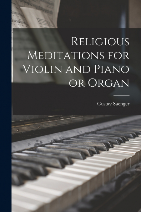 RELIGIOUS MEDITATIONS FOR VIOLIN AND PIANO OR ORGAN
