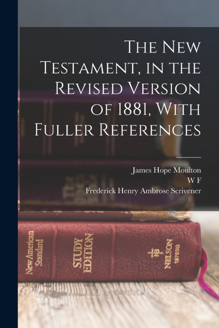 THE NEW TESTAMENT, IN THE REVISED VERSION OF 1881, WITH FULL