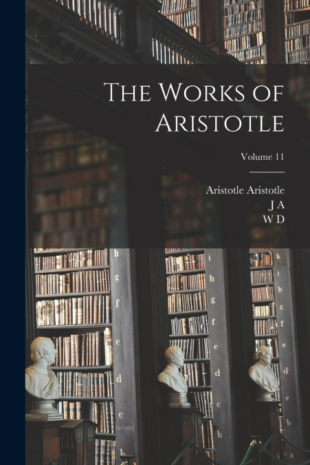 THE WORKS OF ARISTOTLE, VOLUME 1