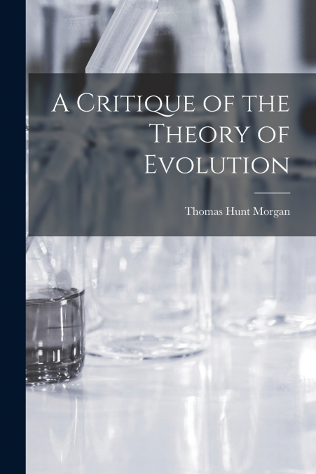 A CRITIQUE OF THE THEORY OF EVOLUTION