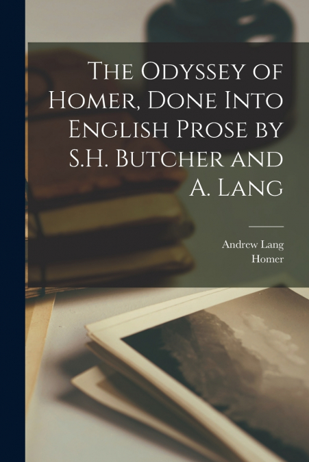 THE ODYSSEY OF HOMER, DONE INTO ENGLISH PROSE BY S.H. BUTCHE