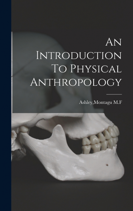 AN INTRODUCTION TO PHYSICAL ANTHROPOLOGY