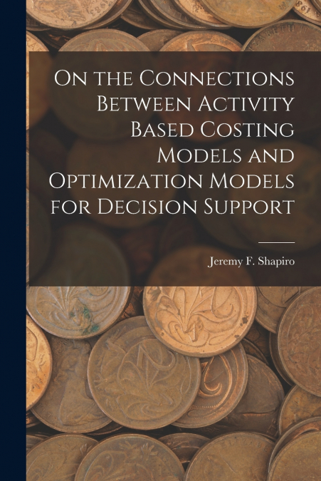 ON THE CONNECTIONS BETWEEN ACTIVITY BASED COSTING MODELS AND