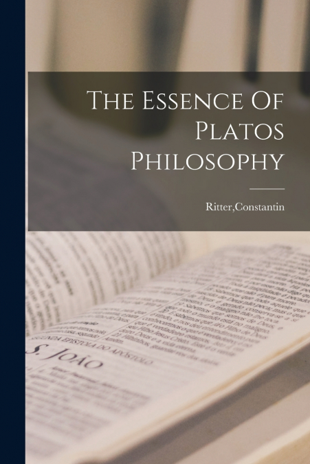 THE ESSENCE OF PLATOS PHILOSOPHY