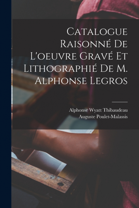 CATALOGUE RAISONNE DE L?OEUVRE GRAVE ET LITHOGRAPHIE DE M. A