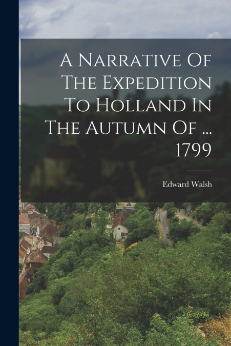 A NARRATIVE OF THE EXPEDITION TO HOLLAND IN THE AUTUMN OF ..