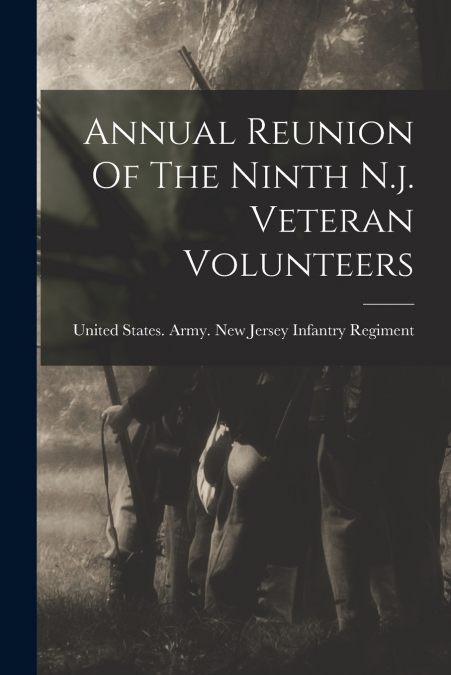 ANNUAL REUNION OF THE NINTH N.J. VETERAN VOLUNTEERS