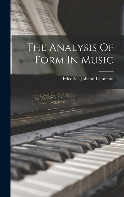 THE ANALYSIS OF FORM IN MUSIC