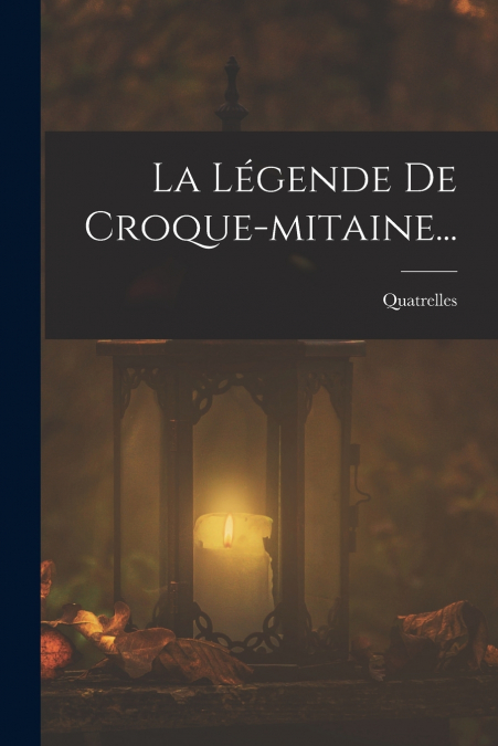 LA LEGENDE DE CROQUE-MITAINE...