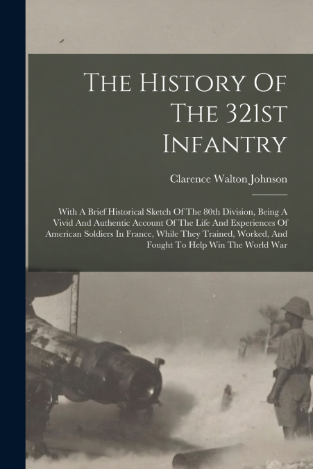 THE HISTORY OF THE 321ST INFANTRY
