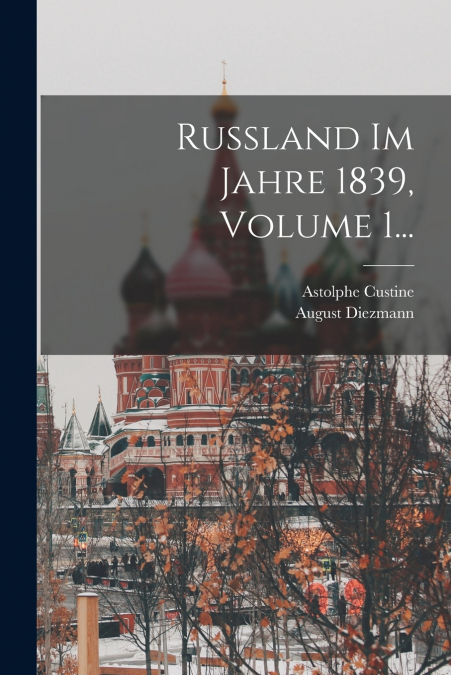 RUSSLAND IM JAHRE 1839, VOLUME 1...