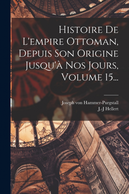 HISTOIRE DE L?EMPIRE OTTOMAN, DEPUIS SON ORIGINE JUSQU?A NOS
