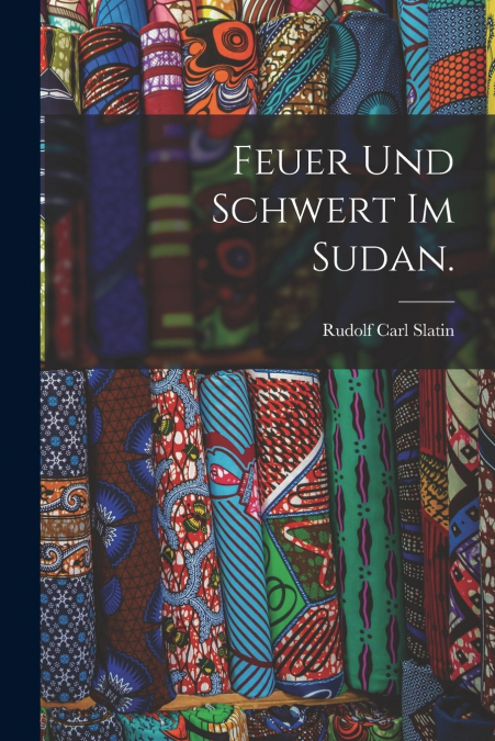 FIRE AND SWORD IN THE SUDAN
