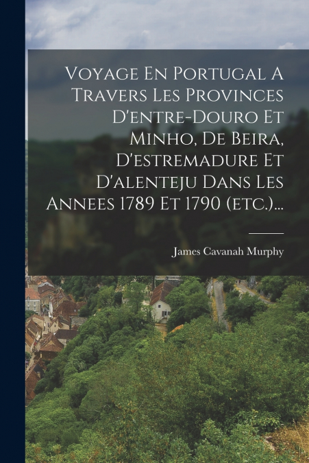 VOYAGE EN PORTUGAL A TRAVERS LES PROVINCES D?ENTRE-DOURO ET