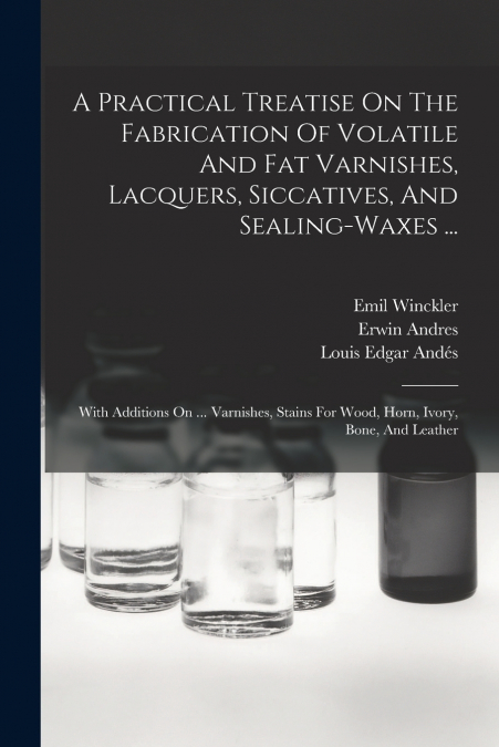 A PRACTICAL TREATISE ON THE FABRICATION OF VOLATILE AND FAT