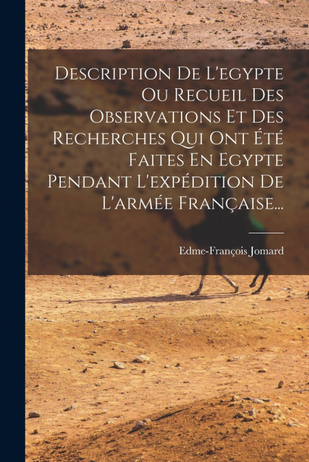 DESCRIPTION DE L?EGYPTE OU RECUEIL DES OBSERVATIONS ET DES R