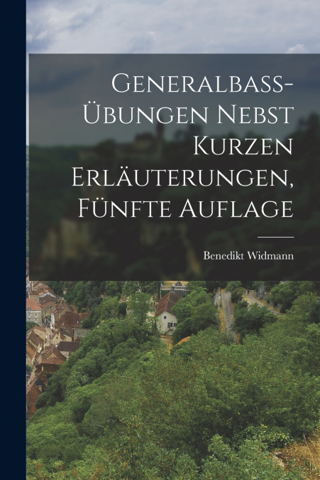 GENERALBASS-?BUNGEN NEBST KURZEN ERLAUTERUNGEN, FUNFTE AUFLA