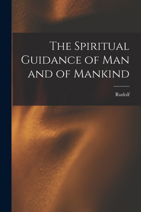 THE SPIRITUAL GUIDANCE OF MAN AND OF MANKIND